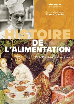 Histoire de l'alimentation De la préhistoire à nos jours Collectif, sous la direction de Florent Quellier, Belin, collection Références, Paris (FR), 2021
