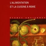 L’alimentation et la cuisine à Rome Jacques André, Les Belles Lettres, Paris (FR), 1981 (réédition 2018)