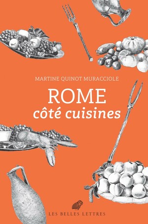 Rome côté cuisines Martine Quinot Muracciole, Les Belles Lettres, Paris, 2019