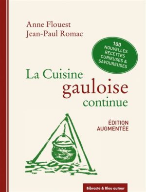 La cuisine gauloise continue Anne Flouest, Bleu Autour, Saint-Pourçain-sur-Sioule (FR), 2006, réédition 2021