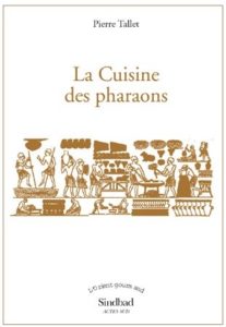 La cuisine des pharaons Pierre Tallet, Sindbad, L'Orient gourmand, Actes Sud, Arles (FR), 2003